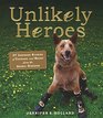 Unlikely Heroes 37 Inspiring Stories of Courage and Heart from the Animal Kingdom