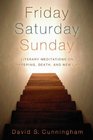 Friday Saturday Sunday Literary Meditations on Suffering Death and New Life