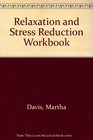 Relaxation and Stress Reduction Workbook