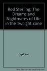 Rod Serling The Dreams and Nightmares of Life in the Twilight Zone