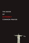 The Book of Extremely Common Prayer