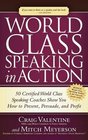 World Class Speaking in Action 50 Certified Coaches Show You How to Present Persuade and Profit