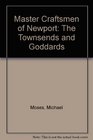 Master Craftsmen of Newport The Townsends and Goddards
