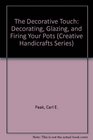 The Decorative Touch Decorating Glazing and Firing Your Pots