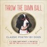 Throw the Damn Ball Classic Poetry by Dogs