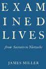 Examined Lives From Socrates to Nietzsche