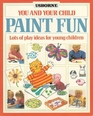 Paint Fun (You and Your Child Series)