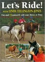 Let's Ride With Linda TellingtonJones  Fun and Teamwork With Your Horse or Pony