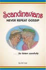 Scandinavians Never Repeat Gossip    So Listen Carefully