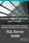 uCertify Guide for Microsoft Exam 70433 Pass your SQL Server 2008  Database Development Certification in first attempt