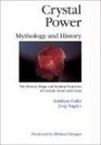 Crystal Power, Mythology and History: The Mystery, Magic and Healing Properties of Crystals, Stones and Gems