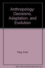 Anthropology Decisions Adaptation and Evolution
