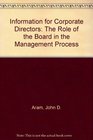 Information for Corporate Directors The Role of the Board in the Management Process