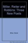 Miller Reiter  Robbins Three New Poets