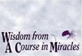 Wisdom from a Course in Miracles