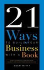 21 Ways to Build Your Business with a Book Secrets to Dramatically Grow Your Income Credibility and CelebrityPower by Being an Author