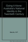 Going it alone Australia's national identity in the twentieth century