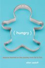 Hungry: Lessons Learned on the Journey from Fat to Thin