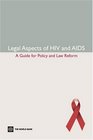 Legal Aspects of HIV and AIDS A Guide for Policy and Law Reform