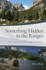 Something Hidden in the Ranges The Secret Life of Mountain Ecosystems