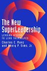 The New SuperLeadership Leading Others to Lead Themselves