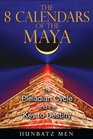 The 8 Calendars of the Maya The Pleiadian Cycle and the Key to Destiny
