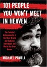 101 People You Won't Meet in Heaven The Twisted Achievements of the Most Brutal and Sadistic Individuals the World has Ever Known