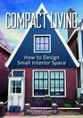 Compact Living How to Design Small Interior Space