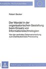 Der Wandel in der organisatorischen Gestaltung beim Einsatz von Informationstechnologien Von der zentralen Datenverarbeitung zum distributed data processing  economics and management