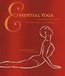 Essential Yoga An Illustrated Guide to Over 100 Yoga Poses and Meditations