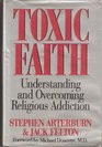 Toxic Faith Understanding and Overcoming Religious Addiction