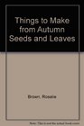 Things to Make from Autumn Seeds and Leaves