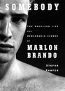 Somebody The Reckless Life and Remarkable Career of Marlon Brando Library Edition