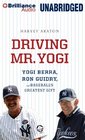 Driving Mr. Yogi: Yogi Berra, Ron Guidry, and Baseball's Greatest Gift (Audio CD) (Unabridged)