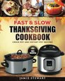 Fast and Slow Thanksgiving Cookbook 100 Instant Pot and Crock Pot Recipes for Your Thanksgiving Dinner