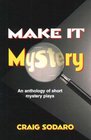 Make It Mystery An Anthology of Short Mystery Plays
