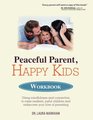 Peaceful Parent, Happy Kids Workbook: Using Mindfulness and Connection to Raise Resilient, Joyful Children and Rediscover your Love of Parenting