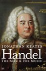Handel The Man  His Music