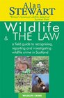 Wildlife and the Law A Field Guide to Recognising Reporting and Investigating Wildlife Crime in Scotland