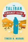 The Taliban Cricket Club A Novel