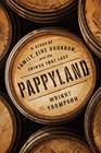 Pappyland A Story of Family Fine Bourbon and the Things That Last