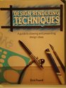 Design Rendering Techniques A Guide to Drawing and Presenting Design Ideas