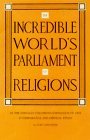 The Incredible World's Parliament of Religions at the Chicago Columbian Exposition of 1893 A Comparative and Critical Study