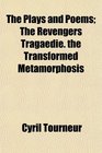 The Plays and Poems The Revengers Tragaedie the Transformed Metamorphosis