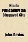 Hindu Philosophy the Bhagavad Gita