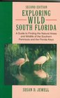 Exploring Wild South Florida A Guide to Finding the Natural Areas and Wildlife of the Southern Peninsula and the Florida Keys