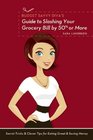 Budget Savvy Diva's Guide to Slashing Your Grocery Bill by 50 or More Secret Tricks and Clever Tips for Eating Great and Saving Money
