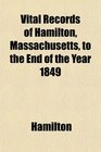 Vital Records of Hamilton Massachusetts to the End of the Year 1849