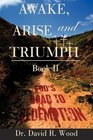 Awake Arise and Triumph Book II  God's Road to Redemption