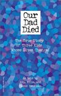 Our Dad Died The True Story of Three Kids Whose Lives Changed